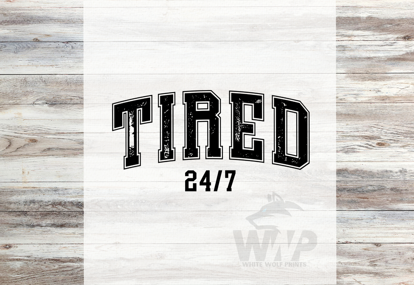 Ready To Press (DTF) TIRED 24/7 DTF TRANSFER