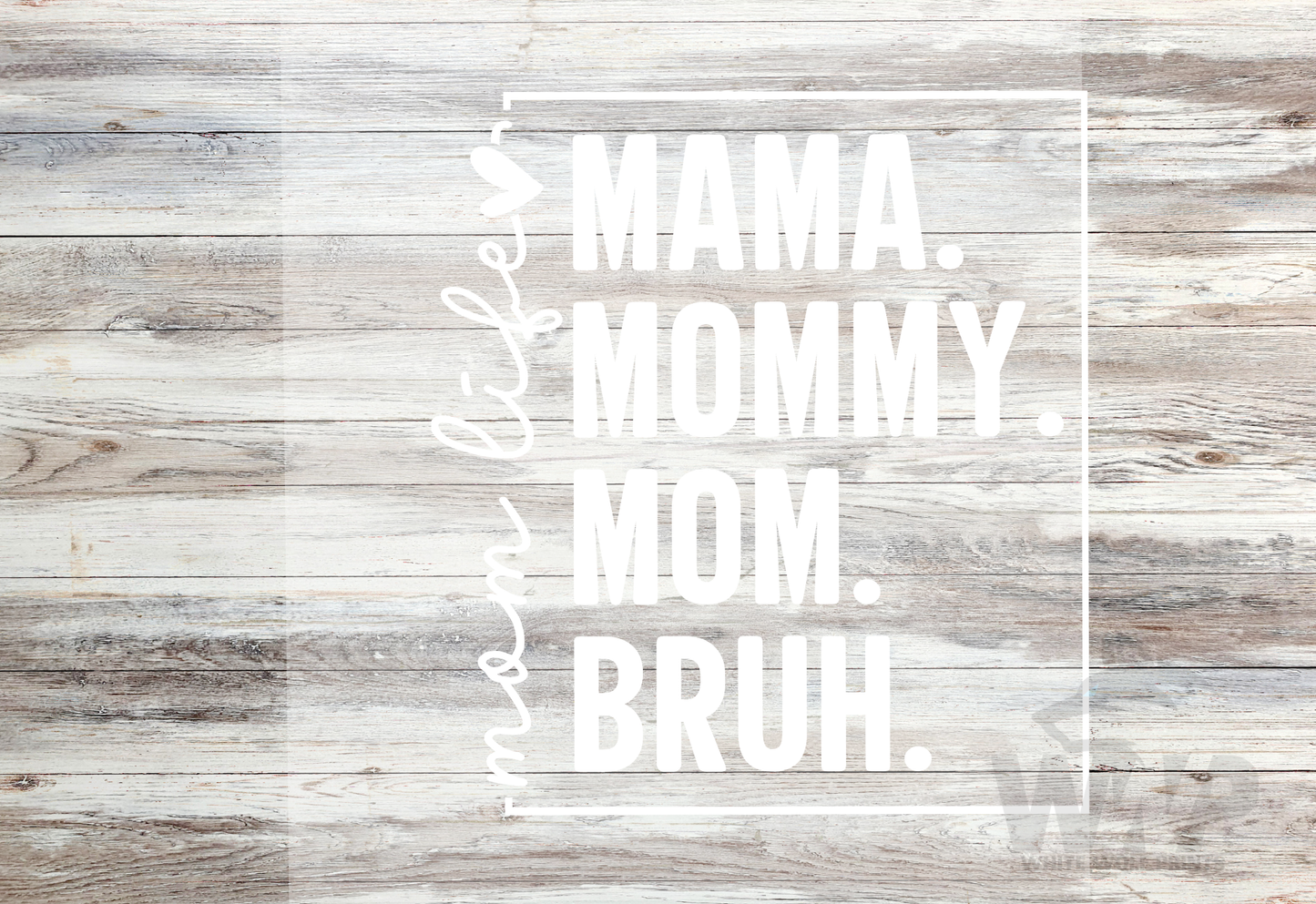 Ready To Press (DTF) MOM LIFE MAMA. MOMMY. MOM. BRUH. DTF TRANSFER