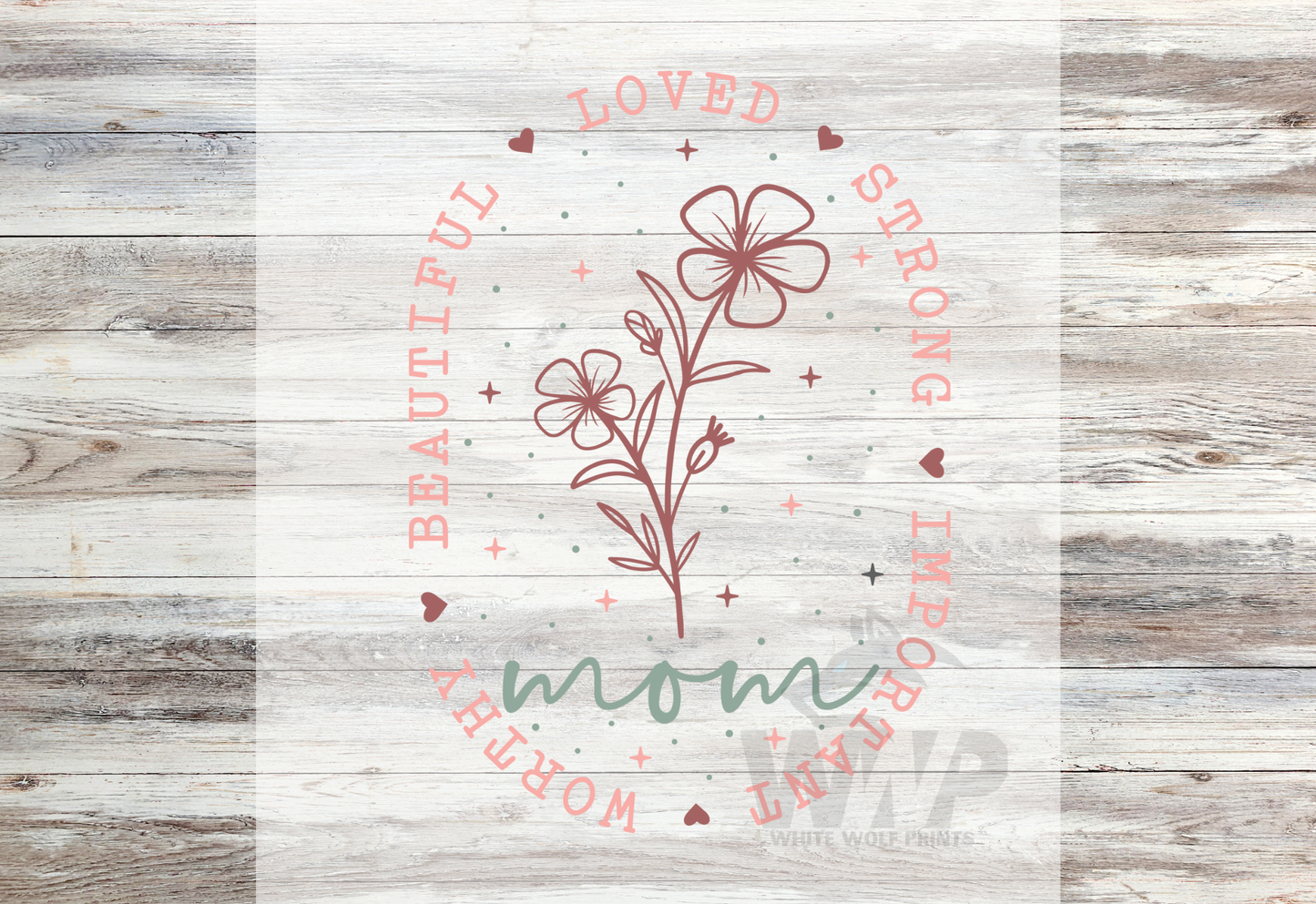 Ready To Press (DTF) BEAUTIFUL LOVED STRONG IMPORTANT WORTHY MOM FLORAL DTF TRANSFER