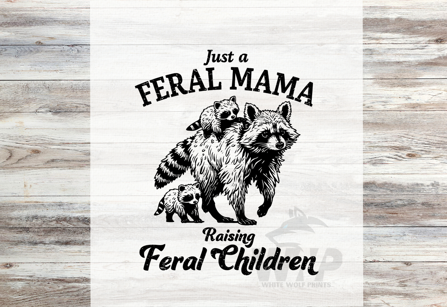 Ready To Press (DTF) JUST A FERAL MAMA RAISING FERAL CHILDREN DTF TRANSFER