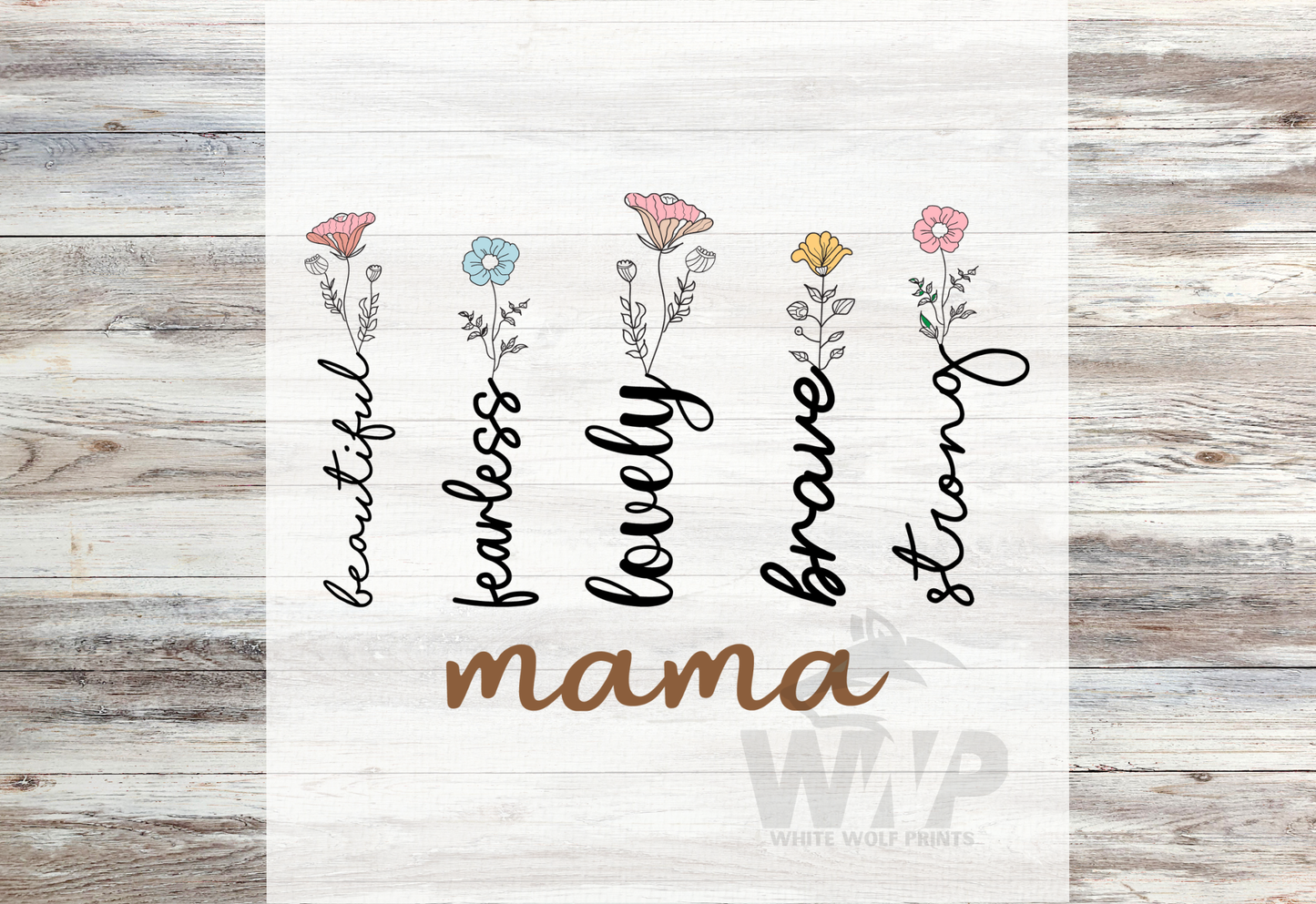 Ready To Press (DTF) MAMA BEAUTIFUL FEARLESS LOVELY BRAVE STRONG FLORAL DTF TRANSFER