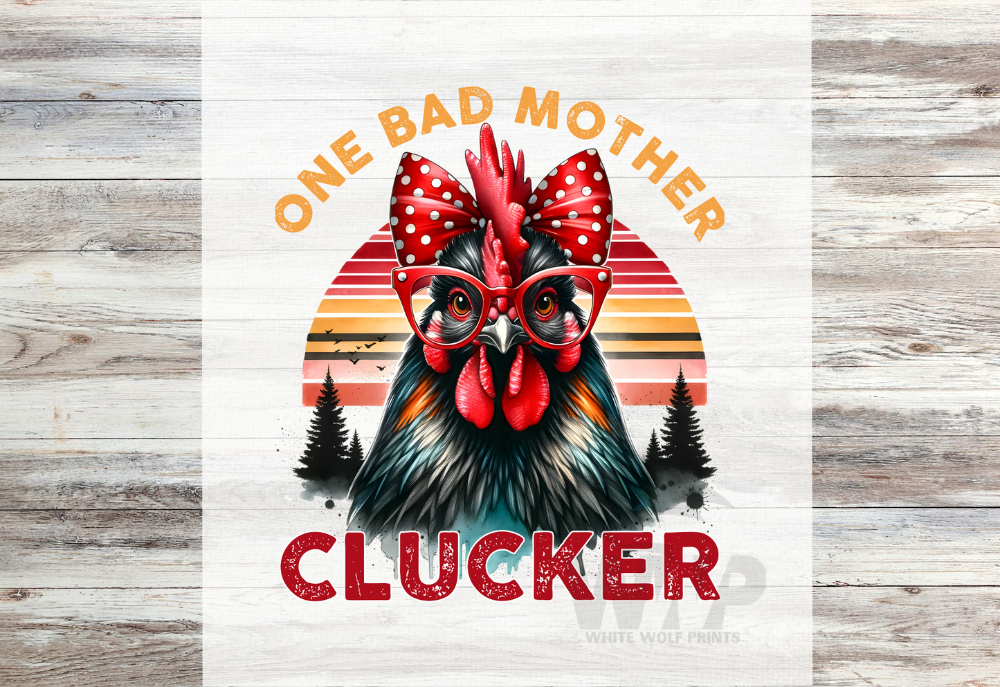 Ready To Press (DTF) ONE BAD MOTHER CLUCKER DTF TRANSFER